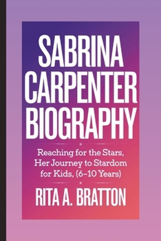 Sabrina Carpenter Biography.: Reaching for the stars, Her Amazing Journey and Musical Adventure For Kids. [6-10 Years].