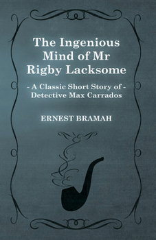 Paperback The Ingenious Mind of Mr Rigby Lacksome (A Classic Short Story of Detective Max Carrados) Book