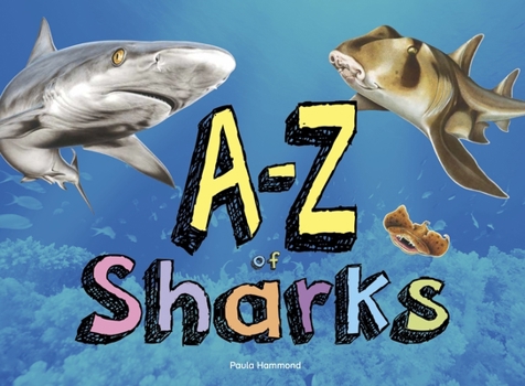 Hardcover A-Z of Sharks: The Alphabet of the Shark World, from Angel Shark to Zebra Shark Book