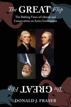 Paperback The Great Flip: The Shifting Views of Liberals and Conservatives on Active Government Book