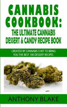 Paperback Cannabis Cookbook: The Ultimate Cannabis Dessert & Candy Recipe Book: Created By Cannabis Chef to Bring You the best 100 Dessert Recipes Book