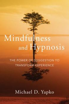 Hardcover Mindfulness and Hypnosis: The Power of Suggestion to Transform Experience Book