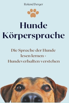 Paperback Hunde Körpersprache: Die Sprache der Hunde lesen lernen - Hundeverhalten verstehen [German] Book