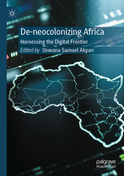 Paperback De-Neocolonizing Africa: Harnessing the Digital Frontier Book