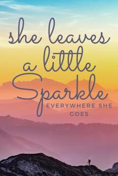 Paperback She Leaves a Little Sparkle Everywhere She Goes: An Explorers Journal and Notebook for Women Who Shine Where Adventure Awaits Book