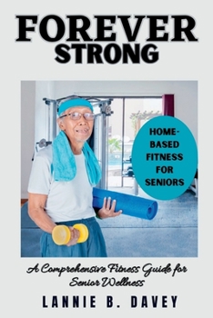 Paperback Forever Strong: A Comprehensive Fitness Guide for Senior Wellness Book