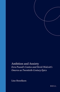 Ambition and Anxiety: Ezra Pound's 'Cantos' and Derek Walcott's 'Omeros' as Twentieth-Century Epics (Cross/Cultures 88) (Cross/Cultures)