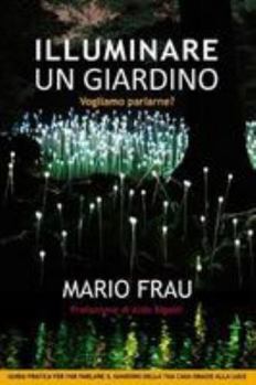 Paperback Illuminare Un Giardino: Vogliamo parlarne? [Italian] Book