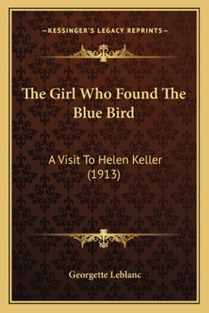 Paperback The Girl Who Found The Blue Bird: A Visit To Helen Keller (1913) Book