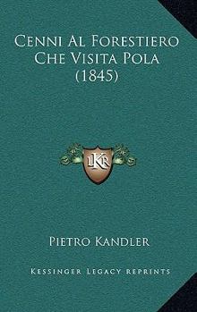 Paperback Cenni Al Forestiero Che Visita Pola (1845) [Italian] Book