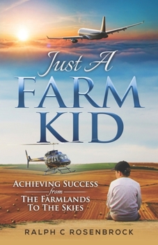Paperback Just A Farm Kid: Achieving Success From The FarmLands To The Skies Book