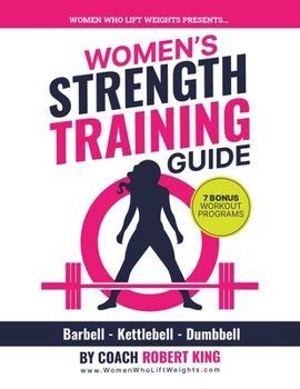 Paperback Women's Strength Training Guide: Barbell, Kettlebell & Dumbbell Training For Women Book