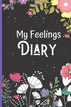 Paperback My Feelings Diary Log Book For Kids: Mood Tracker Journal & Self-Help Diary To Track Emotions Like Anxiety, Anger & Frustration. Book