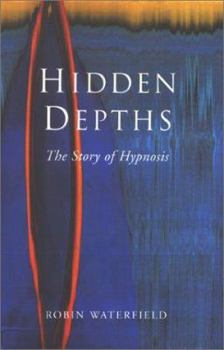 Hardcover Hidden Depths: The Story of Hypnosis Book