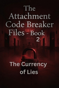 Paperback The Currency of Lies: Book 2: The Attachment Code Breaker Files Book