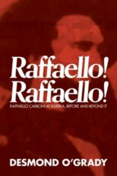 Paperback Raffaello! Raffaello!: Raffaello Carboni at Eureka, Before and Beyond It Book