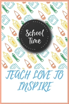 SCHOOL TIME TEACH LOVE TO INSPIRE: Teacher I Prefer Educational Rockstar Journal Notebook 100 Pages 6 x 9 Lined Writing Paper School Appreciation Day ... Gift.Teacher gift for all kind of teacher.