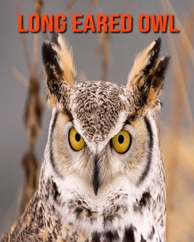 Paperback Long Eared Owl: Amazing Facts about Long Eared Owl Book
