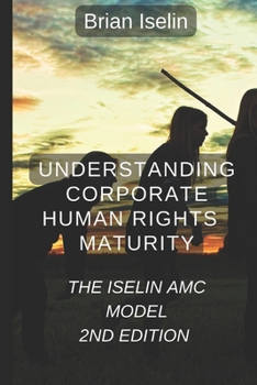 Paperback Understanding Corporate Human Rights Maturity: The Iselin AMC Model Book