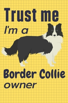 Paperback Trust me I am a Border Collie owner: For Border Collie Dog Fans Book