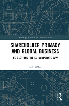 Paperback Shareholder Primacy and Global Business: Re-clothing the EU Corporate Law Book