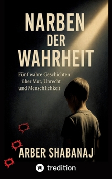Narben Der Wahrheit: Fünf wahre Geschichten über Mut, Unrecht und Menschlichkeit (German Edition)