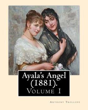 Paperback Ayala's Angel (1881). By: Anthony Trollope (Volume 1): Novel (Original Classics), in three volume Book