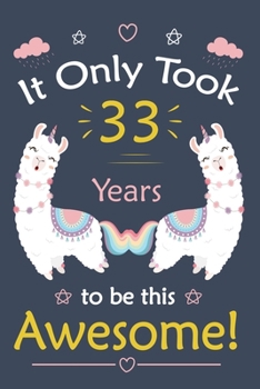 Paperback It only Took 33 Years To Be This Awesome!: Llama Journal Notebook for Girls / 33 Year Old Birthday Gift for Girls! Book