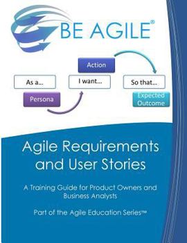 Paperback Agile Requirements and User Stories: A Training Guide for Product Owners and Business Analysts Book