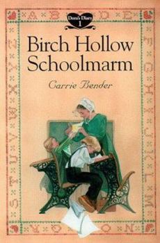 Birch Hollow Schoolmarm (Bender, Carrie, Dora's Diary, 1.) - Book #1 of the Dora's Diary