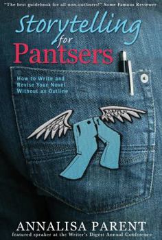 Hardcover Storytelling for Pantsers: How to Write and Revise Your Novel Without an Outline Book
