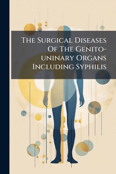 Paperback The Surgical Diseases Of The Genito-uninary Organs Including Syphilis Book