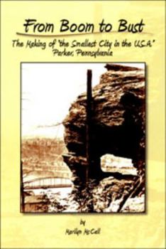 Hardcover From Boom to Bust: The Making of the Smallest City in the U.S.A., Parker, Pennsylvania Book
