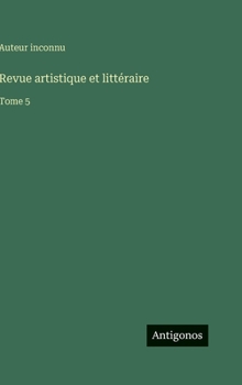 Revue artistique et littéraire: Tome 5