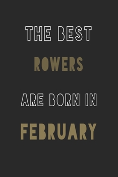 The Best rowers are Born in February journal: 6*9 Lined Diary Notebook, Journal or Planner and Gift with 120 pages