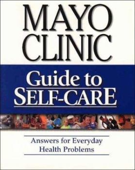 Mayo Clinic Guide To Self-Care: Answers for Everyday Health Problems