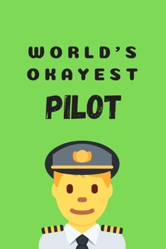 World's okayest pilot | Notebook: Pilot gifts for pilots and aeroplane lovers | Lined notebook/journal