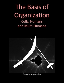 Paperback The Basis of Organization (Large Print): Cells, Humans and Multi-Humans Book