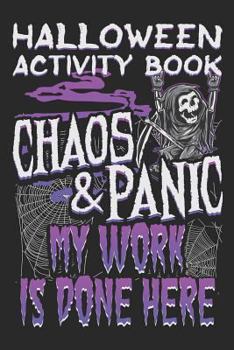 Paperback Halloween Activity Book Chaos And Panic My Work Is Done Here: Halloween Book for Kids with Notebook to Draw and Write Book