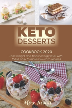Paperback Keto Desserts Cookbook 2020: Lose Weight And Boost Energy Level With These Easy To Make Low-carb Recipes Book