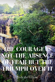 THE COURAGE IS NOT THE ABSENCE OF FEAR BUT THE TRIUMPH OVER IT: Motivational Notebook, Journal Diary (110 Pages, Graph 1 cm, 6x9)