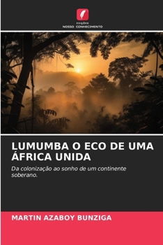 Lumumba O Eco de Uma África Unida (Portuguese Edition)