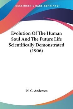Paperback Evolution Of The Human Soul And The Future Life Scientifically Demonstrated (1906) Book