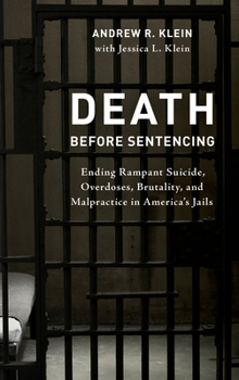 Hardcover Death before Sentencing: Ending Rampant Suicide, Overdoses, Brutality, and Malpractice in America's Jails Book