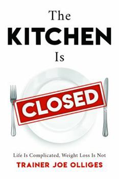 Paperback The Kitchen Is Closed: Life is Complicated, Weight Loss is Not Book