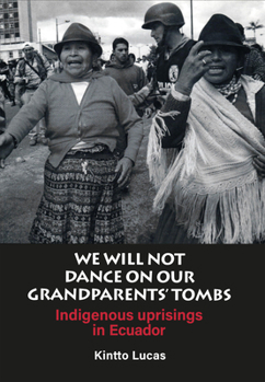 Paperback We Will Not Dance on Our Grandparents' Tombs: Indigenous Uprisings in Ecuador Book