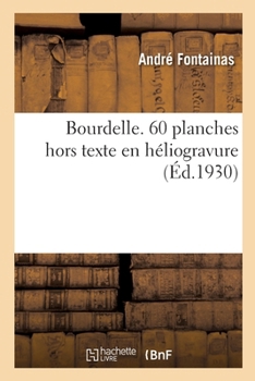 Paperback Bourdelle. 60 planches hors texte en héliogravure [French] Book