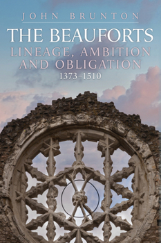 Hardcover The Beauforts: Lineage, Ambition and Obligation 1373-1510 Book