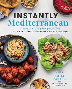 Paperback Instantly Mediterranean: Vibrant, Satisfying Recipes for Your Instant Pot(r), Electric Pressure Cooker, and Air Fryer: A Cookbook Book