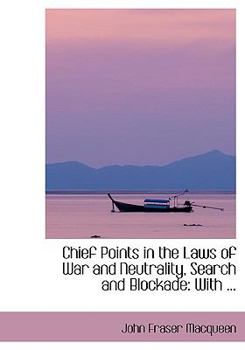 Paperback Chief Points in the Laws of War and Neutrality, Search and Blockade: With ... [Large Print] Book